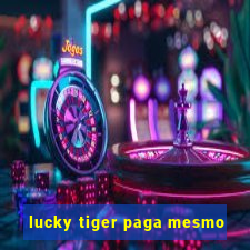 lucky tiger paga mesmo